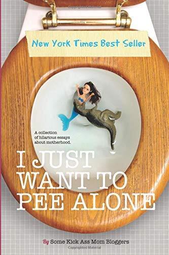 I Just Want to Pee Alone by Jen of People I Want to Punch in the Throat