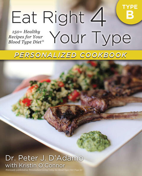 Eat Right 4 Your Type Personalized Cookbook (Type B): 150+ Healthy Recipes for Your Blood Type Diet