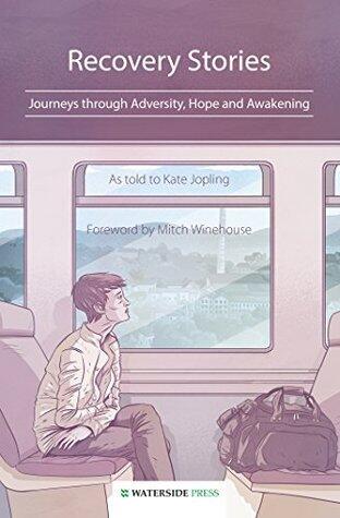 Recovery Stories: Journeys through Adversity, Hope and Awakening