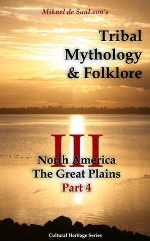 Tribal Mythology and Folklore. North America. The Great Plains. Part 4