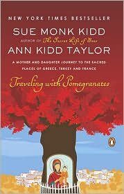 Traveling with Pomegranates: A Mother and Daughter Journey to the Sacred Places of Greece, Turkey, and France Publisher: Penguin (Non-Classics); Reprint edition