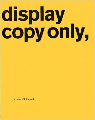 Display Copy Only, Print, Film, New Media: A Book of Intro Work