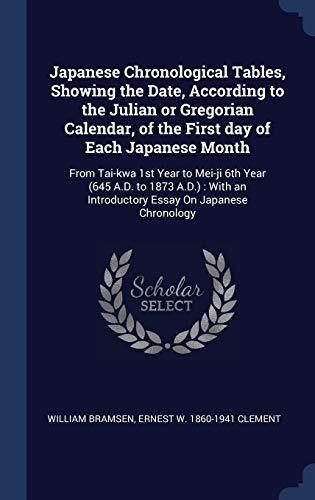 Japanese Chronological Tables, Showing the Date, According to the Julian or Gregorian Calendar, of the First day of Each Japanese Month: From Tai-kwa ... an Introductory Essay On Japanese Chronology