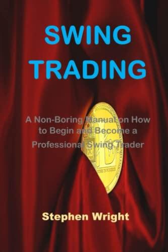 SWING TRADING: A Non-Boring Manual on How to Begin and Become a Professional Swing Trader