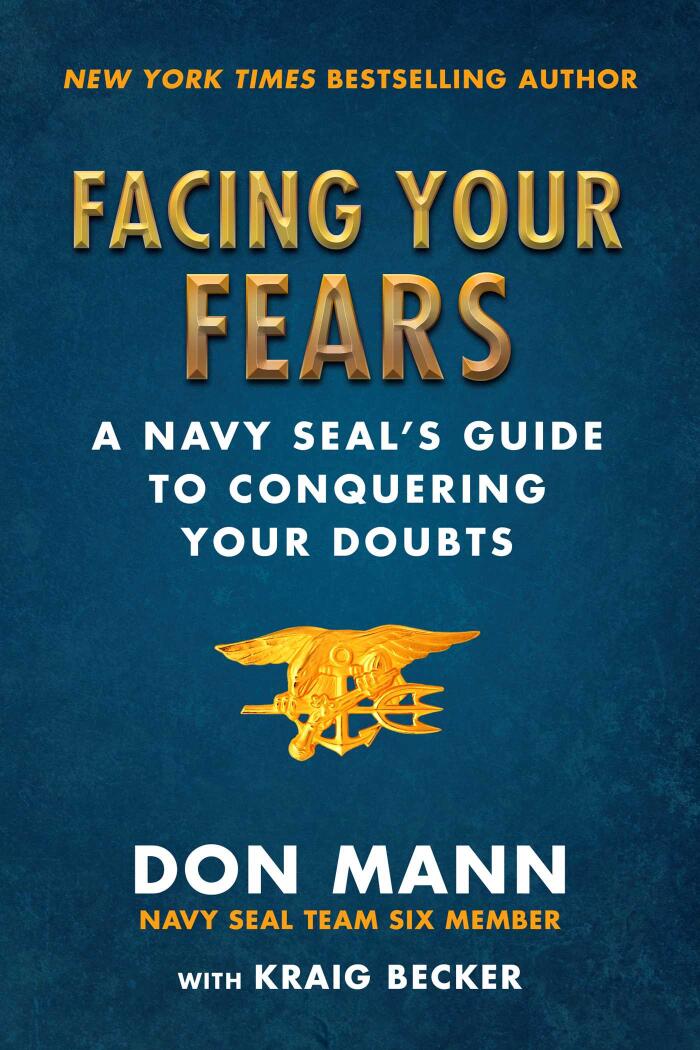 Facing Your Fears: A Navy SEAL's Guide to Conquering Your Doubts