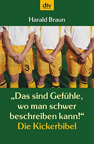 »Das sind Gefühle, wo man schwer beschreiben kann!«: Die Kickerbibel (dtv Fortsetzungsnummer 20 20878)