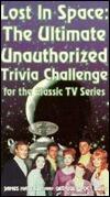 Lost in Space : The Ultimate Unauthorized Trivia Challenge for the Classic TV Series