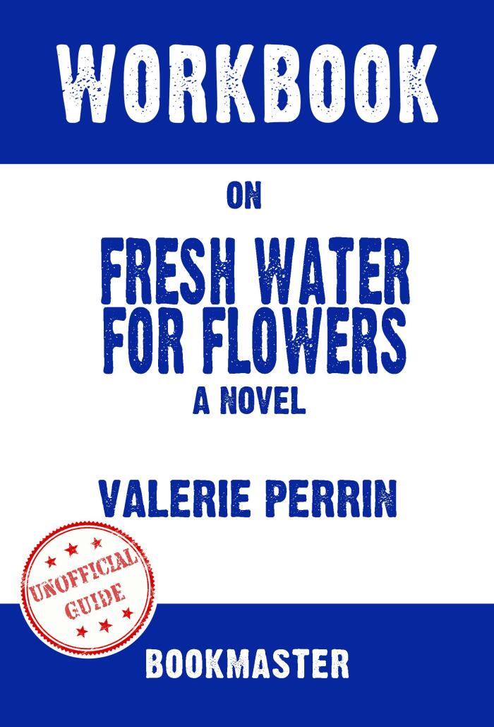 Workbook on Fresh Water for Flowers: A Novel