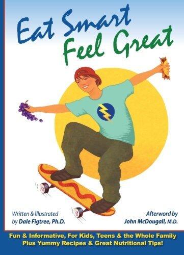 Eat Smart, Feel Great: Fun & Informative, For Kids, Teens & the Whole Family Plus Yummy Recipes & Great Nutritional Tips!
