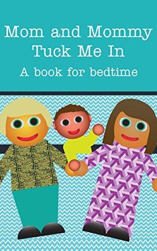 Mom and Mommy Tuck Me In!: A book for bedtime.