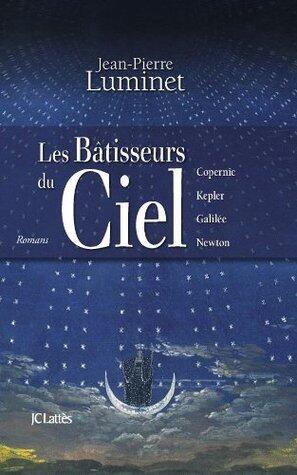 Les Bâtisseurs du ciel : Copernic, Kepler, Galilée, Newton