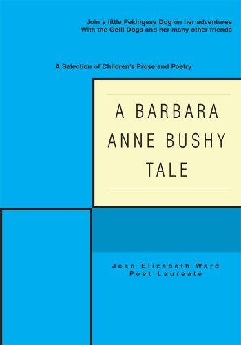 A BARBARA ANNE BUSHY TALE: Join a little Pekingese Dog on her adventures With the Golli Dogs and her many other friends