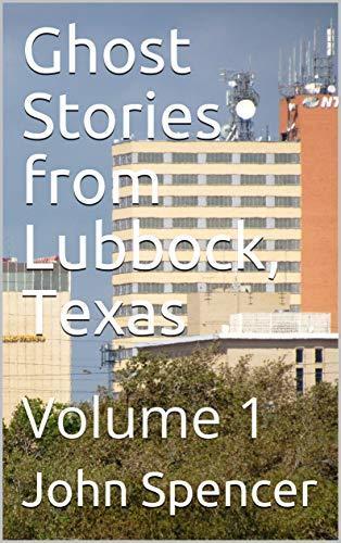 Ghost Stories from Lubbock, Texas: Volume 1