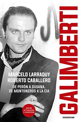 Galimberti: De Perón a Susana, de Montoneros a la CIA
