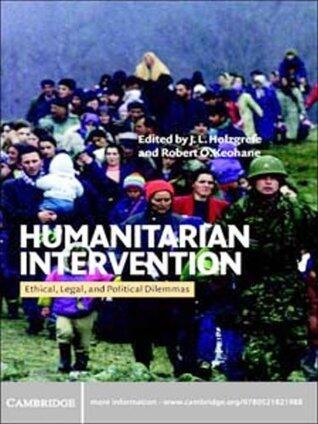 Humanitarian Intervention: Ethical, Legal and Political Dilemmas
