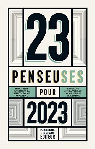 23 penseuses pour 2023: Les meilleurs textes écrits par des femmes philosophes, essayistes, écrivaines, parus dans la presse internationale