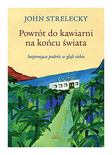 Powrót do kawiarni na końcu świata: Inspirująca podróż w głąb siebie