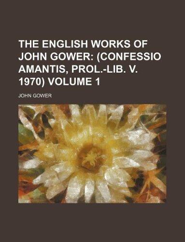 The English Works of John Gower Volume 1