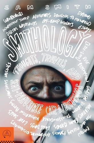 Smithology: Thoughts, Travels, and Semi-Plausible Car Writings, 2003 - 2023