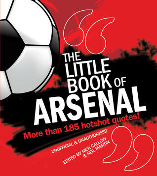 Little Book of Arsenal: More Than 185 Hotshot Quotes!