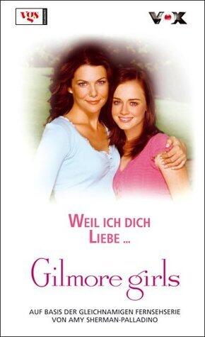 Gilmore Girls 8. Weil ich dich liebe ...