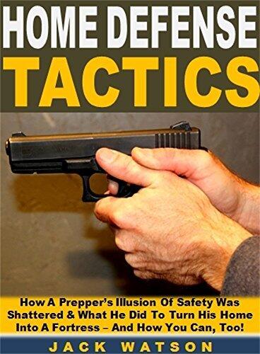 Home Defense Tactics: How A Prepper’s Illusion Of Safety Was Shattered & What He Did To Turn His Home Into A Fortress – And How You Can, Too!
