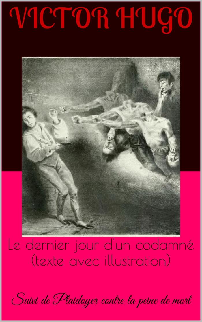 Le dernier jour d'un codamné (texte avec illustration): Suivi de Plaidoyer contre la peine de mort