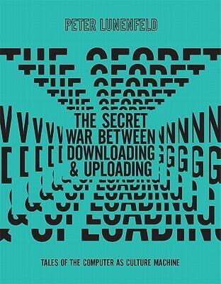 The Secret War Between Downloading and Uploading: Tales of the Computer as Culture Machine