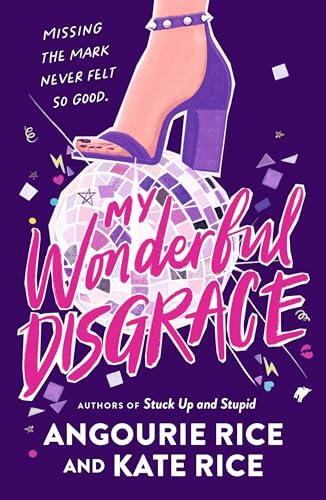 My Wonderful Disgrace: Perfect prom ... or perfect disaster? A funny, edgy and dark YA comedy by the authors of STUCK UP AND STUPID