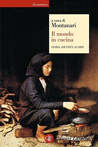 Il mondo in cucina: Storia, identità, scambi