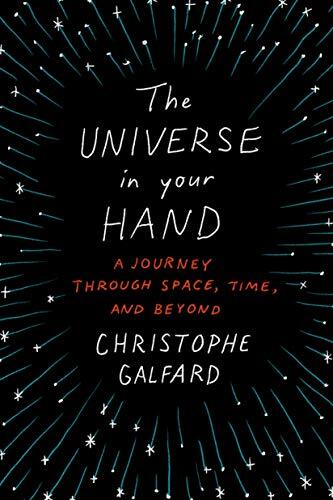 The Universe in Your Hand: A Journey Through Space, Time, and Beyond