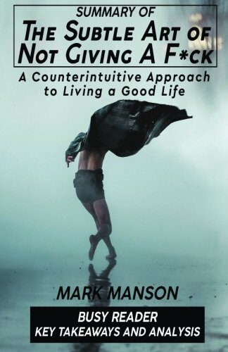 The Subtle Art of Not Giving a F*ck: A Counterintuitive Approach to Living a Good Life