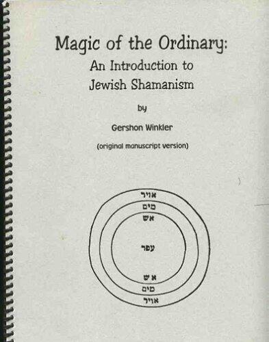 Magic of the Ordinary: An Introduction to Jewish Shamanism