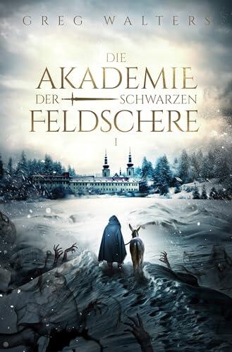 Die Akademie der schwarzen Feldschere (1/3): Die epische historische Fantasy-Vorgeschichte zum Erfolg - Der Lehrling des Feldschers.