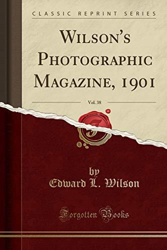 Wilson's Photographic Magazine, 1901, Vol. 38