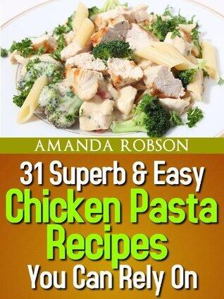31 Superb & Easy Chicken Pasta Recipes You Can Rely On