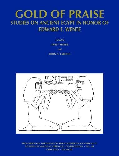 Gold of Praise: Studies on Ancient Egypt in Honor of Edward F. Wente