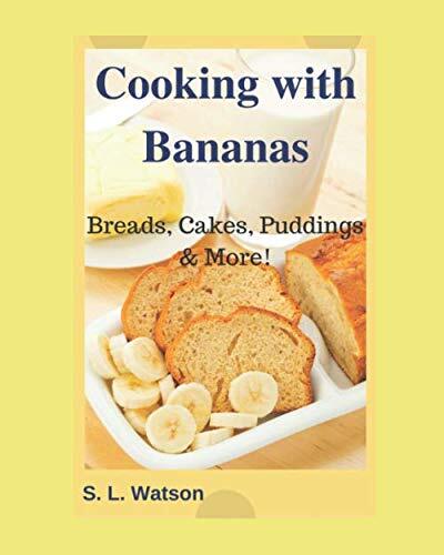 Cooking with Bananas: Breads, Cakes, Puddings & More!