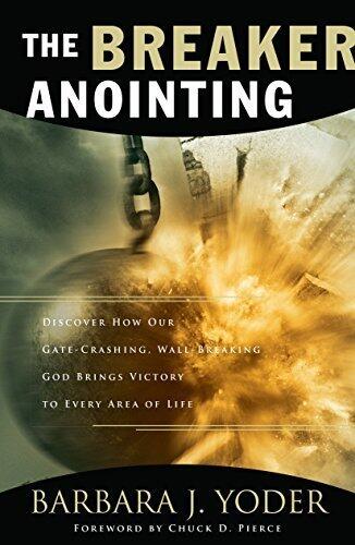 The Breaker Anointing by Barbara J. Yoder