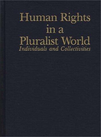 Human Rights in a Pluralist World: Individuals and Collectivities