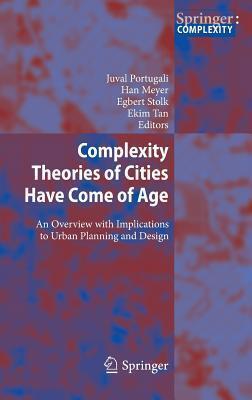 Complexity Theories of Cities Have Come of Age: An Overview with Implications to Urban Planning and Design