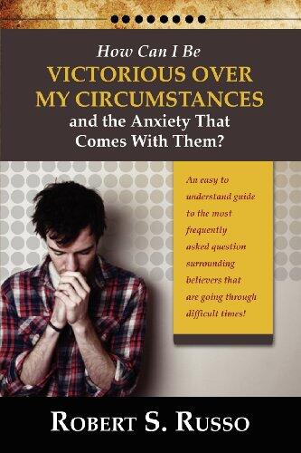 How Can I Be Victorious Over My Circumstances and the Anxiety That Comes With Them?