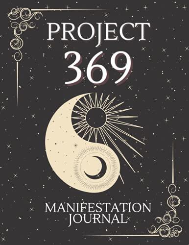 Project 369 Manifestation Journal: Law of Attraction | A 33 Day Guide to Manifesting Your Reality, Workbook to Manifest Your Desires Using the 3-6-9 Power