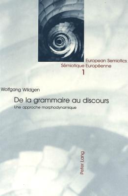 De la grammaire au discours: Une approche morphodynamique (European Semiotics / Sémiotiques Européennes)