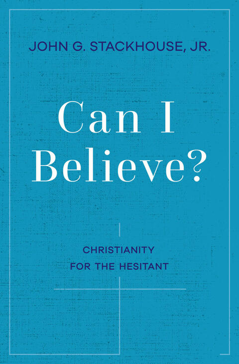 Can I Believe? Christianity for the Hesitant