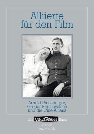Alliierte für den Film: Arnold Pressburger, Gregor Rabinowitsch und die Cine-Allianz
