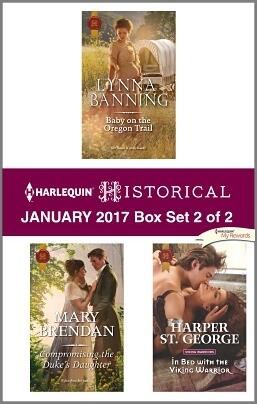 Harlequin Historical January 2017 - Box Set 2 of 2: Baby on the Oregon Trail / Compromising the Duke's Daughter / In Bed with the Viking Warrior