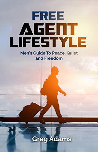 Free Agent Lifestyle: Men's Guide to Peace, Quiet and Freedom