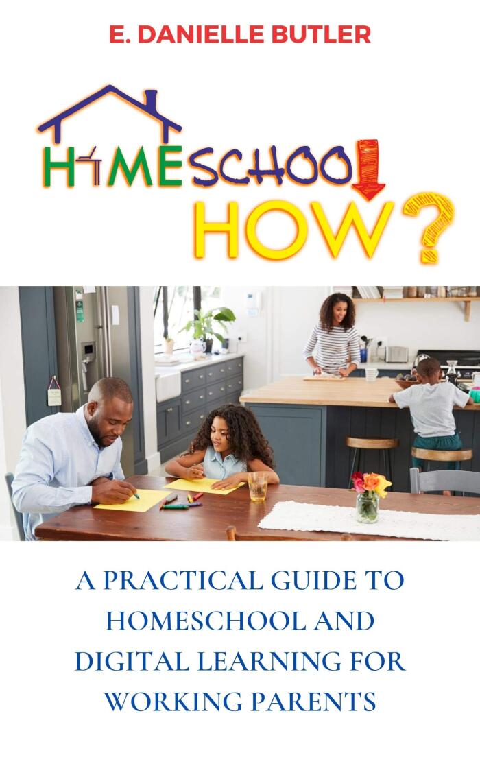 Homeschool HOW?: The Practical Guide to Homeschool and Digital Learning for Working Parents