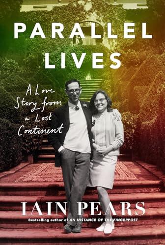 Parallel Lives: A Love Story from a Lost Continent, From the Bestselling Author of 'An Instance of the Fingerpost'